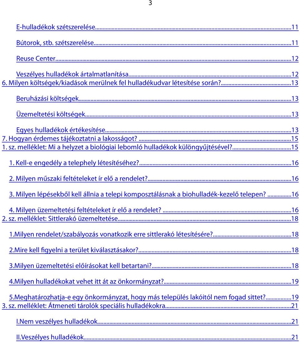 Hogyan érdemes tájékoztatni a lakosságot?... 15 1. sz. melléklet: Mi a helyzet a biológiai lebomló hulladékok különgyűjtésével?... 15 1. Kell-e engedély a telephely létesítéséhez?... 16 2.