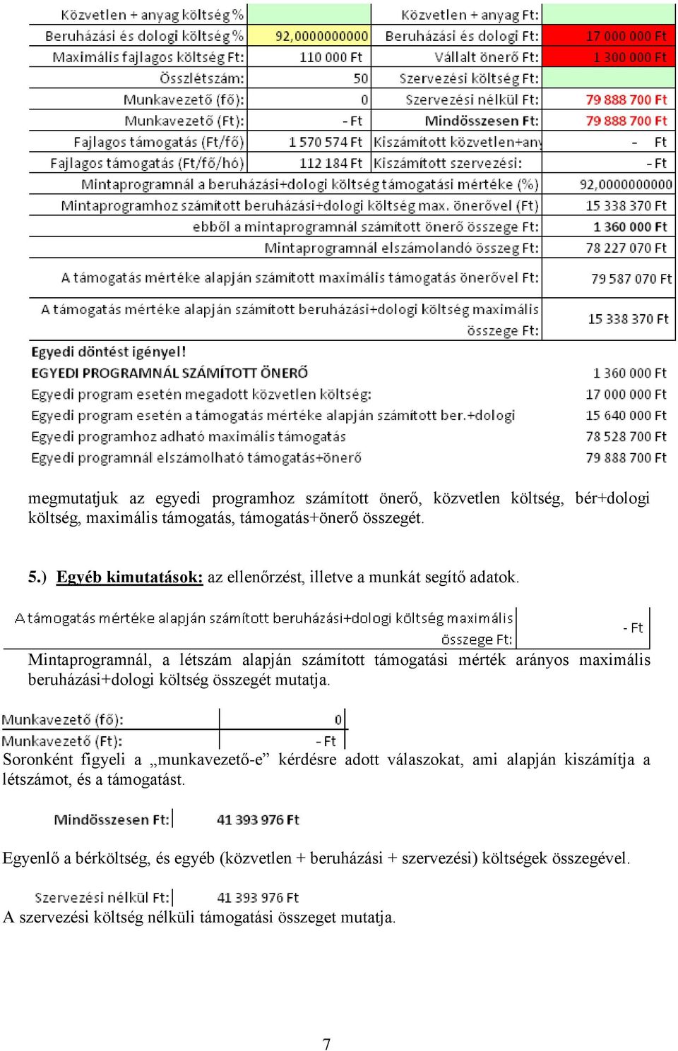 Mintaprogramnál, a létszám alapján számított támogatási mérték arányos maximális beruházási+dologi költség összegét mutatja.