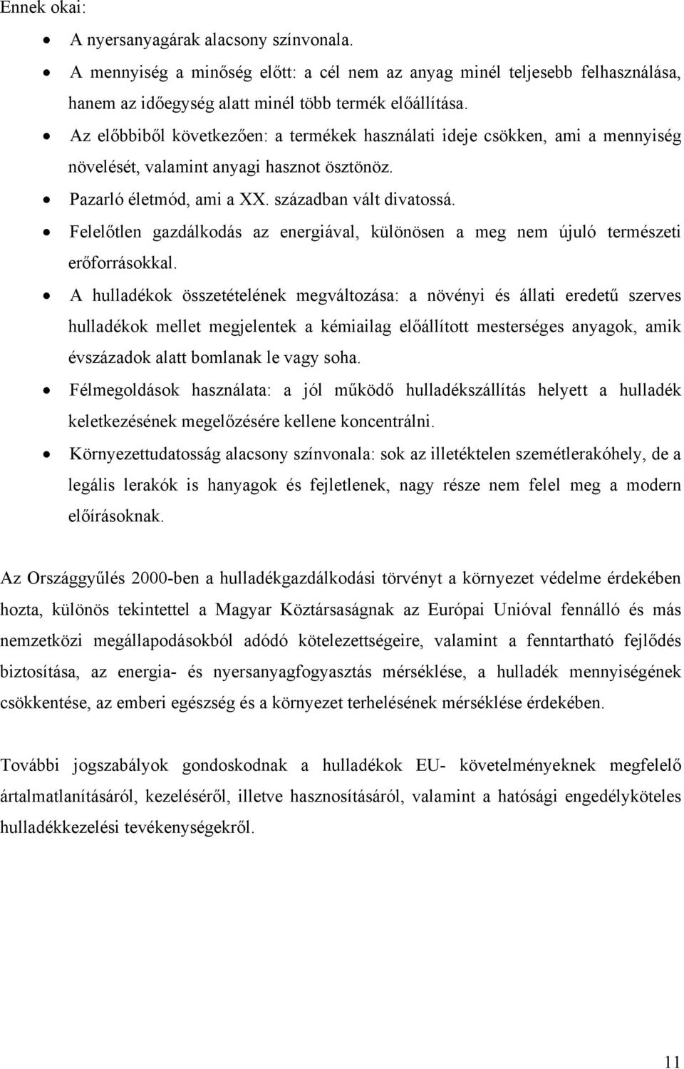 Felelőtlen gazdálkodás az energiával, különösen a meg nem újuló természeti erőforrásokkal.