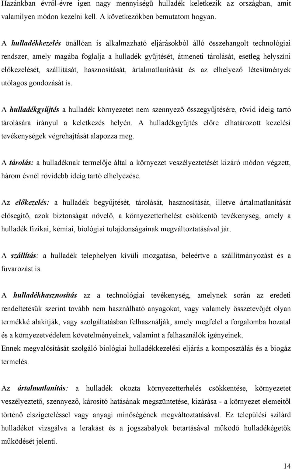 szállítását, hasznosítását, ártalmatlanítását és az elhelyező létesítmények utólagos gondozását is.