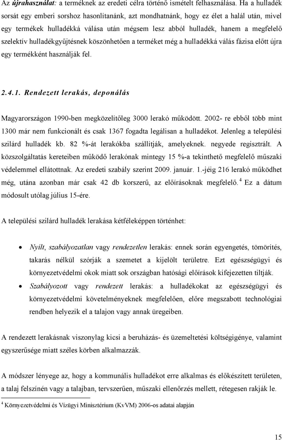 hulladékgyűjtésnek köszönhetően a terméket még a hulladékká válás fázisa előtt újra egy termékként használják fel. 2.4.1.