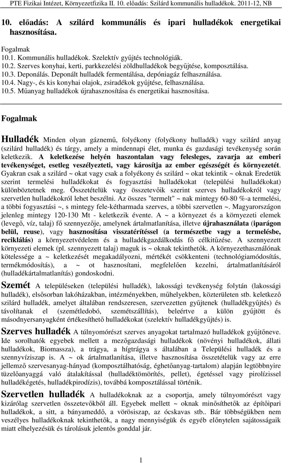 Nagy-, és kis konyhai olajok, zsiradékok gyűjtése, felhasználása. 10.5. Műanyag hulladékok újrahasznosítása és energetikai hasznosítása.