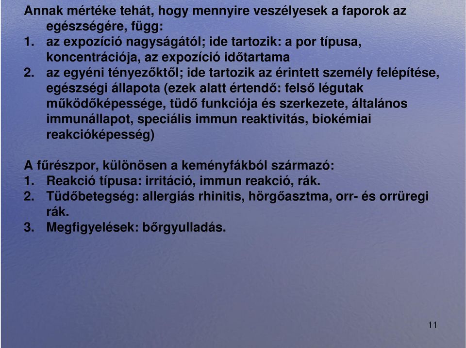 az egyéni tényezıktıl; ide tartozik az érintett személy felépítése, egészségi állapota (ezek alatt értendı: felsı légutak mőködıképessége, tüdı funkciója és