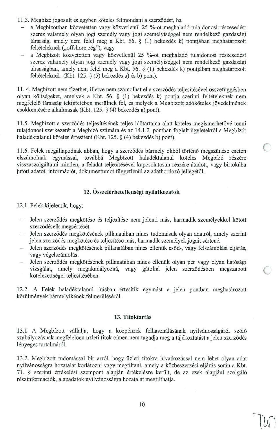 * (1) bekezdés k) pontjában meghatározott feltételeknek ( offshore cég ), vagy a Megbízott közvetetten vagy közvetlenül 25 %-ot meghaladó tulajdonosi részesedést szerez valamely olyan jogi személy