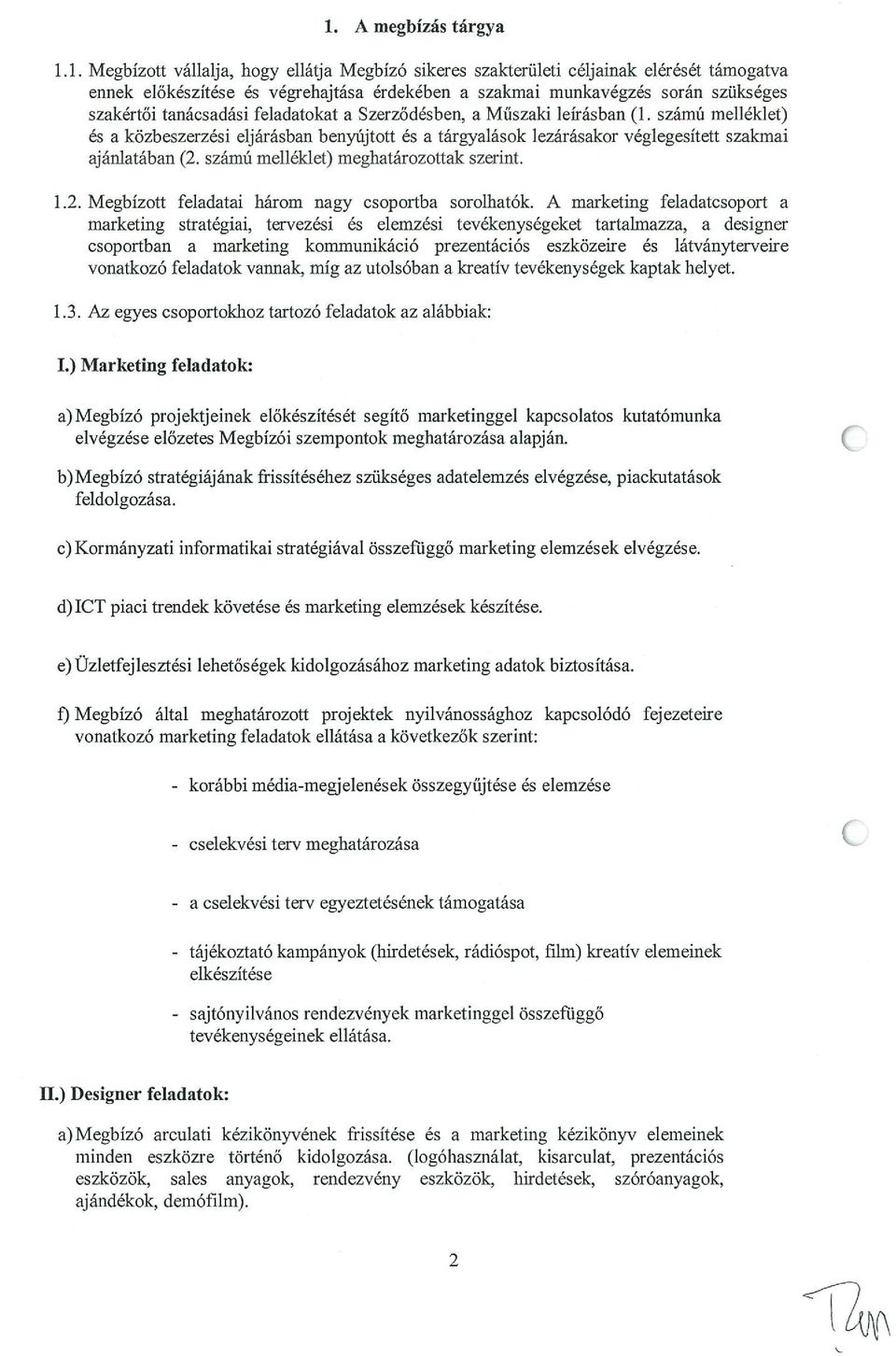 számú melléklet) meghatározottak szerint. 1.2. Megbízott feladatai három nagy csoportba sorolhatók.