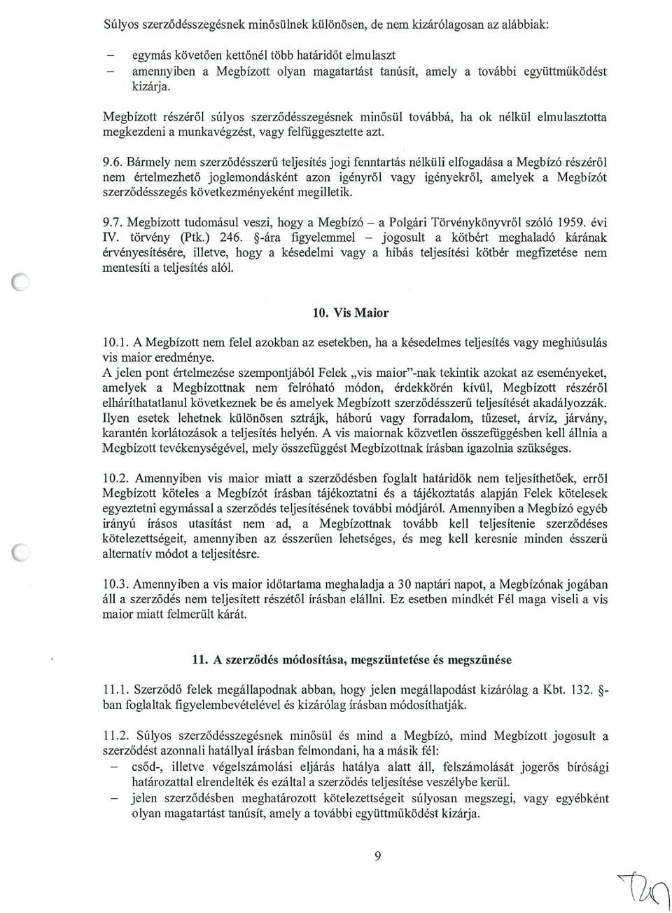 Bármely nem szerződésszerű teljesítés jogi fenntartás nélküli elfogadása a Megbízó részéről nem értelmezhető joglemondásként azon igényről vagy igényekről, amelyek a Megbízót szerződésszegés