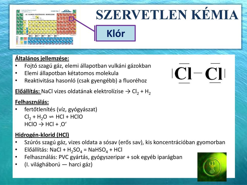 2 + H 2 O HCl + HClO HClO HCl + O Hidrogén-klorid (HCl) Szúrós szagú gáz, vizes oldata a sósav (erős sav), kis koncentrációban