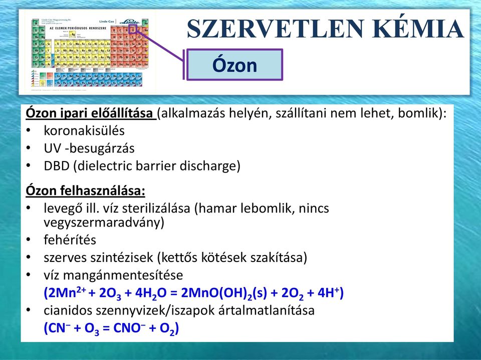 víz sterilizálása (hamar lebomlik, nincs vegyszermaradvány) fehérítés szerves szintézisek (kettős kötések