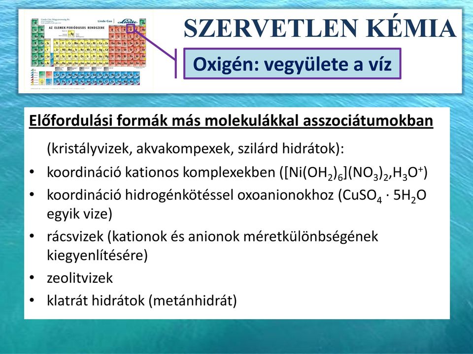 3 O + ) koordináció hidrogénkötéssel oxoanionokhoz (CuSO 4 5H 2 O egyik vize) rácsvizek