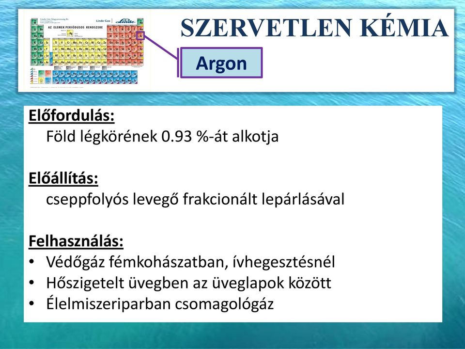 frakcionált lepárlásával Felhasználás: Védőgáz