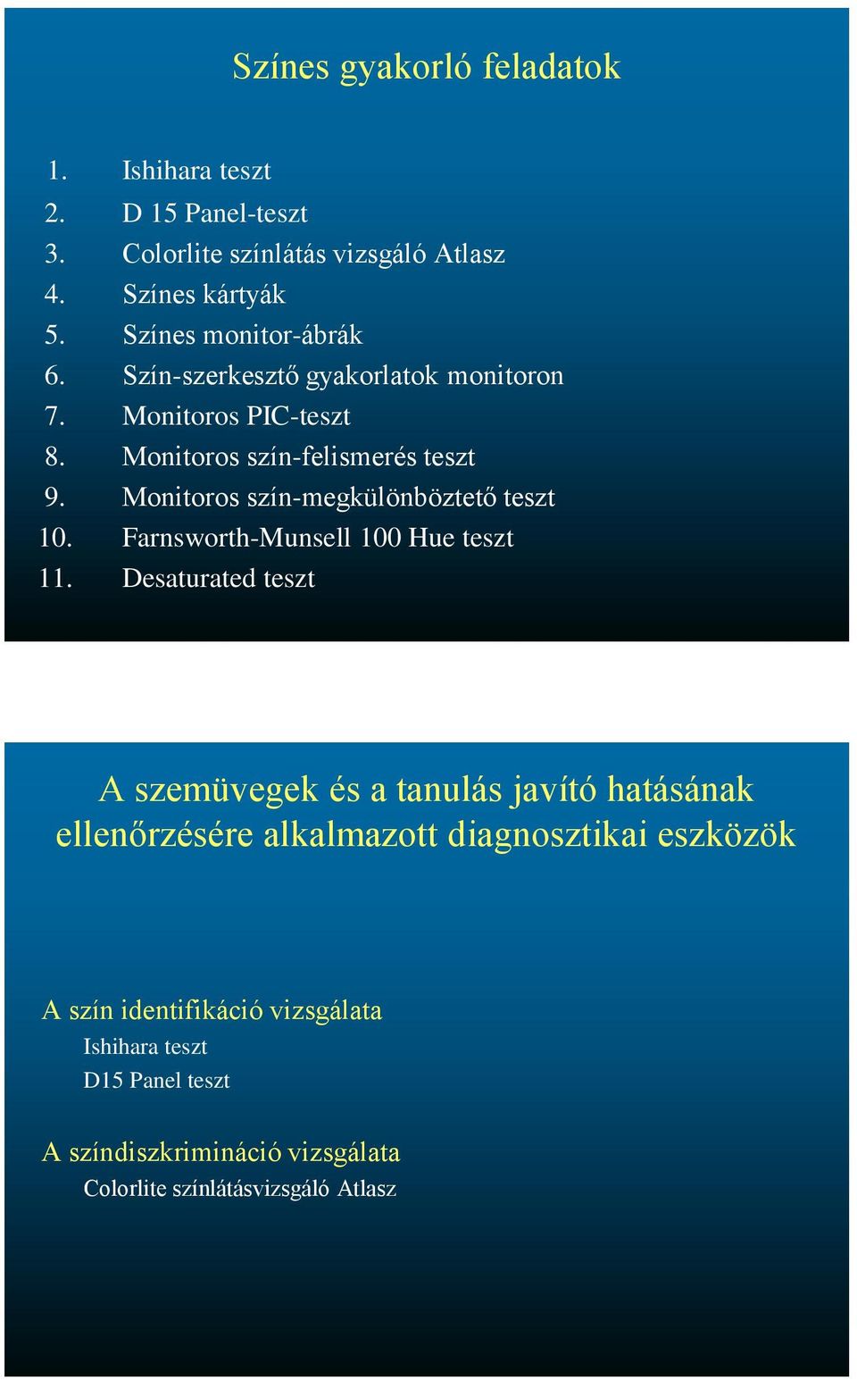 Monitoros szín-megkülönböztető teszt 10. Farnsworth-Munsell 100 Hue teszt 11.