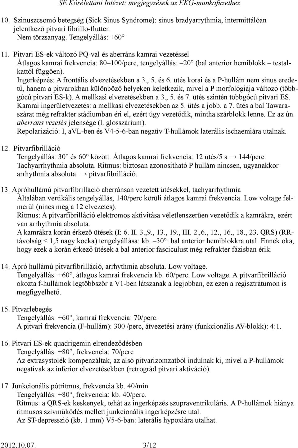 Ingerképzés: A frontális elvezetésekben a 3., 5. és 6.