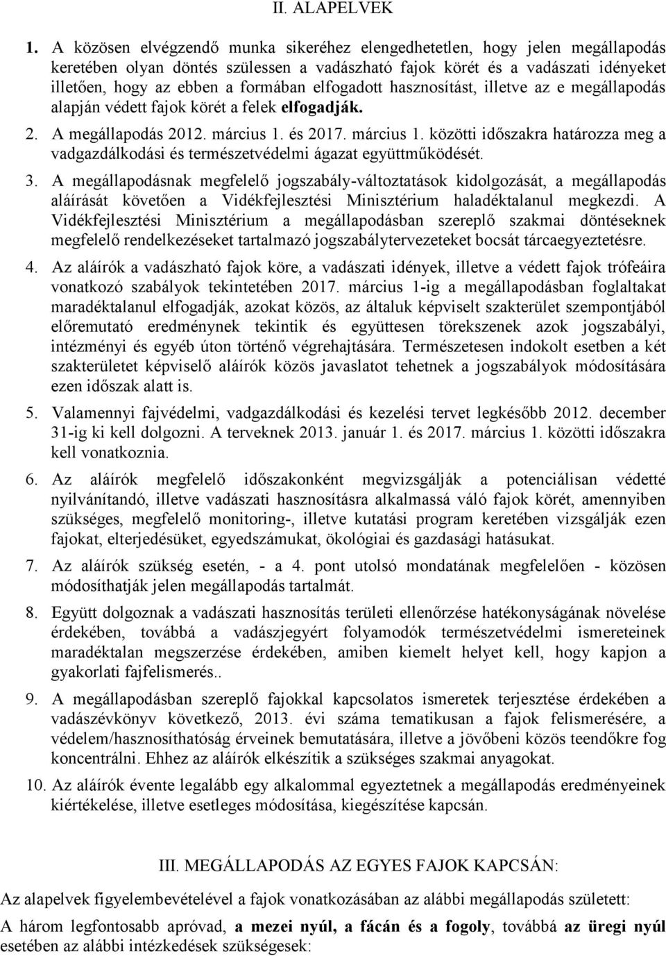 elfogadott hasznosítást, illetve az e megállapodás alapján védett fajok körét a felek elfogadják. 2. A megállapodás 2012. március 1.