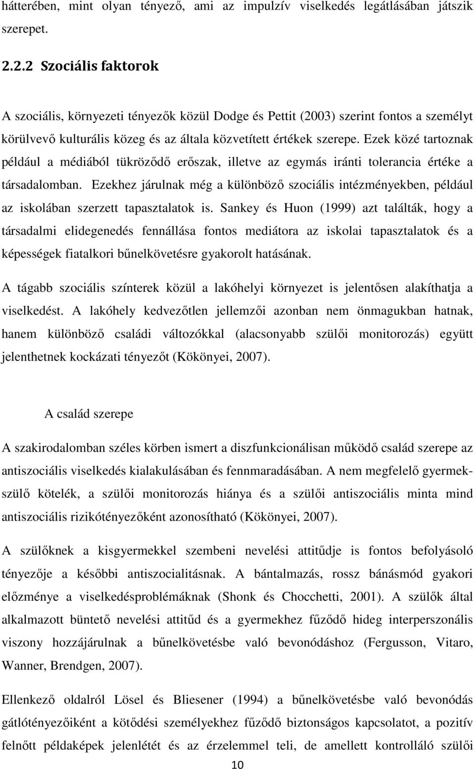 Ezek közé tartoznak például a médiából tükrözıdı erıszak, illetve az egymás iránti tolerancia értéke a társadalomban.