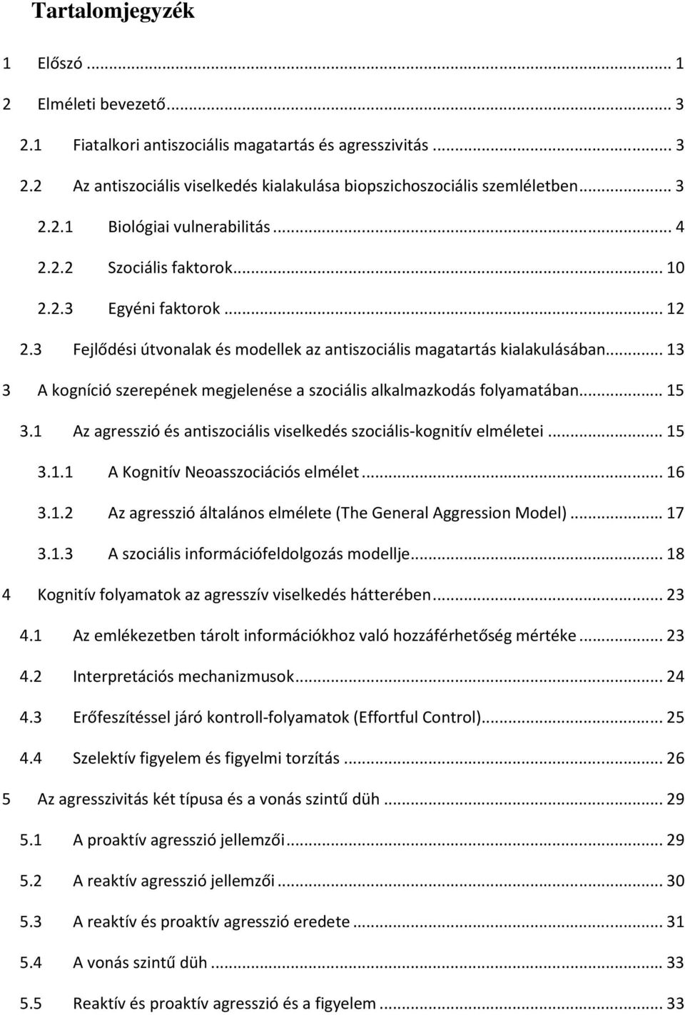 .. 13 3 A kogníció szerepének megjelenése a szociális alkalmazkodás folyamatában... 15 3.1 Az agresszió és antiszociális viselkedés szociális-kognitív elméletei... 15 3.1.1 A Kognitív Neoasszociációs elmélet.