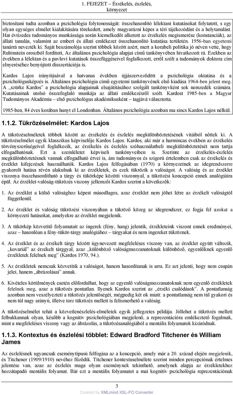 Hat évtizedes tudományos munkássága során kiemelkedőt alkotott az érzékelés megismerése (konstanciák), az állati tanulás, valamint az emberi és állati emlékezet összehasonlító kutatása területén.