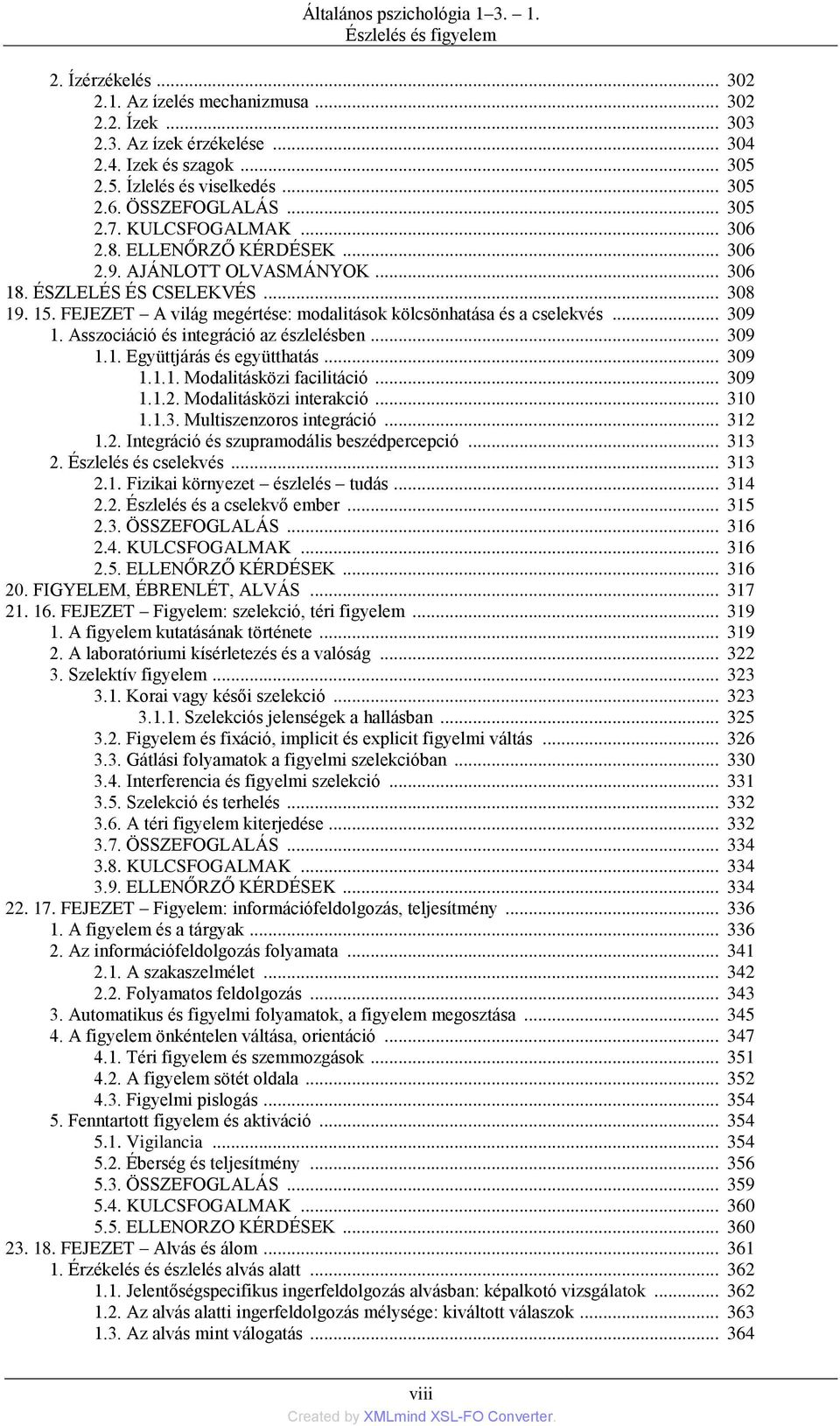 FEJEZET A világ megértése: modalitások kölcsönhatása és a cselekvés... 309 1. Asszociáció és integráció az észlelésben... 309 1.1. Együttjárás és együtthatás... 309 1.1.1. Modalitásközi facilitáció.