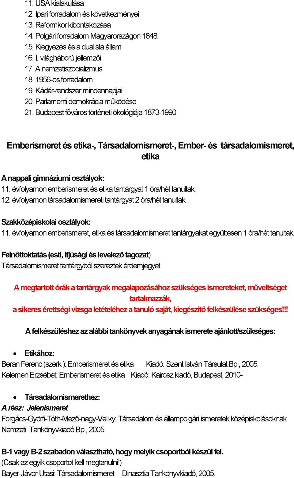 Budapest főváros történeti ökológiája 1873-1990 Emberismeret és etika-, Társadalomismeret-, Ember- és társadalomismeret, etika A nappali gimnáziumi osztályok: 11.