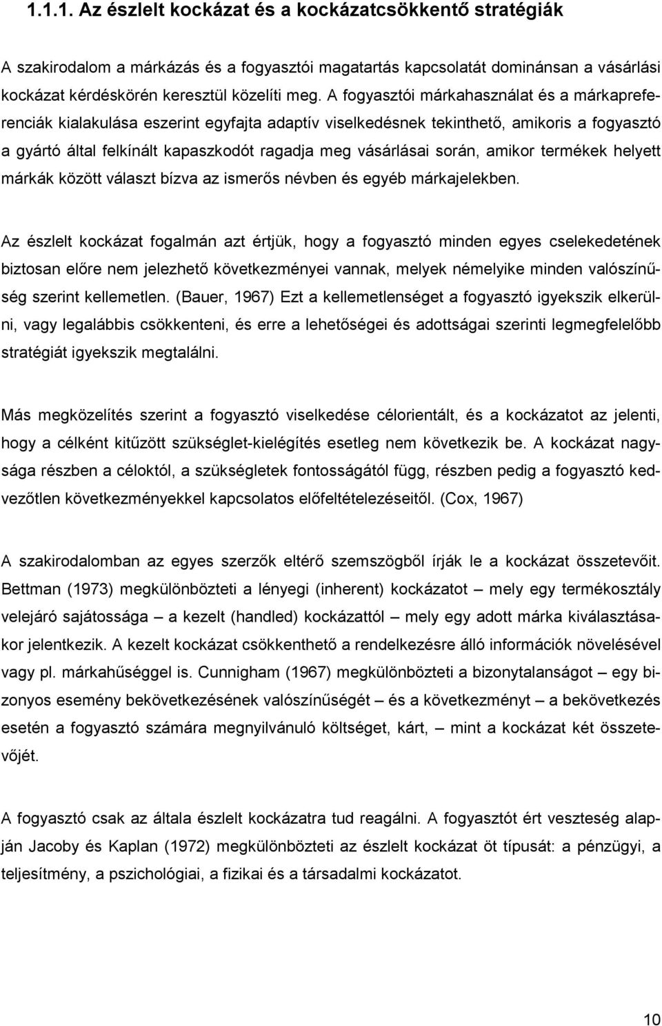 során, amikor termékek helyett márkák között választ bízva az ismerős névben és egyéb márkajelekben.