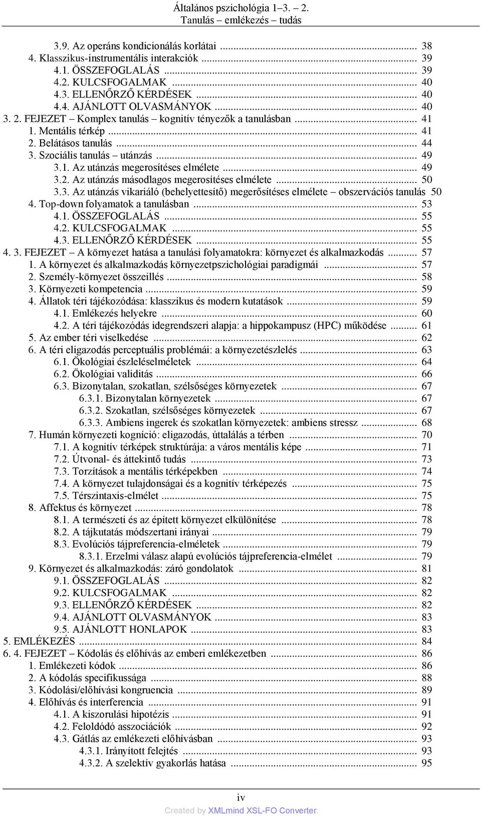 Szociális tanulás utánzás... 49 3.1. Az utánzás megerosítéses elmélete... 49 3.2. Az utánzás másodlagos megerosítéses elmélete... 50 3.3. Az utánzás vikariáló (behelyettesítő) megerősítéses elmélete obszervációs tanulás 50 4.