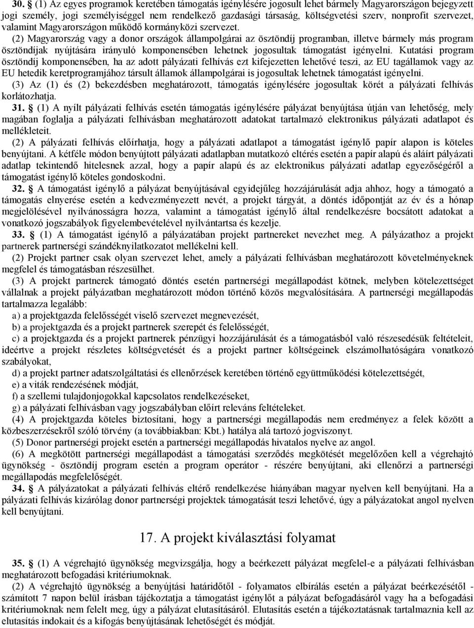 (2) Magyarország vagy a donor országok állampolgárai az ösztöndíj programban, illetve bármely más program ösztöndíjak nyújtására irányuló komponensében lehetnek jogosultak támogatást igényelni.