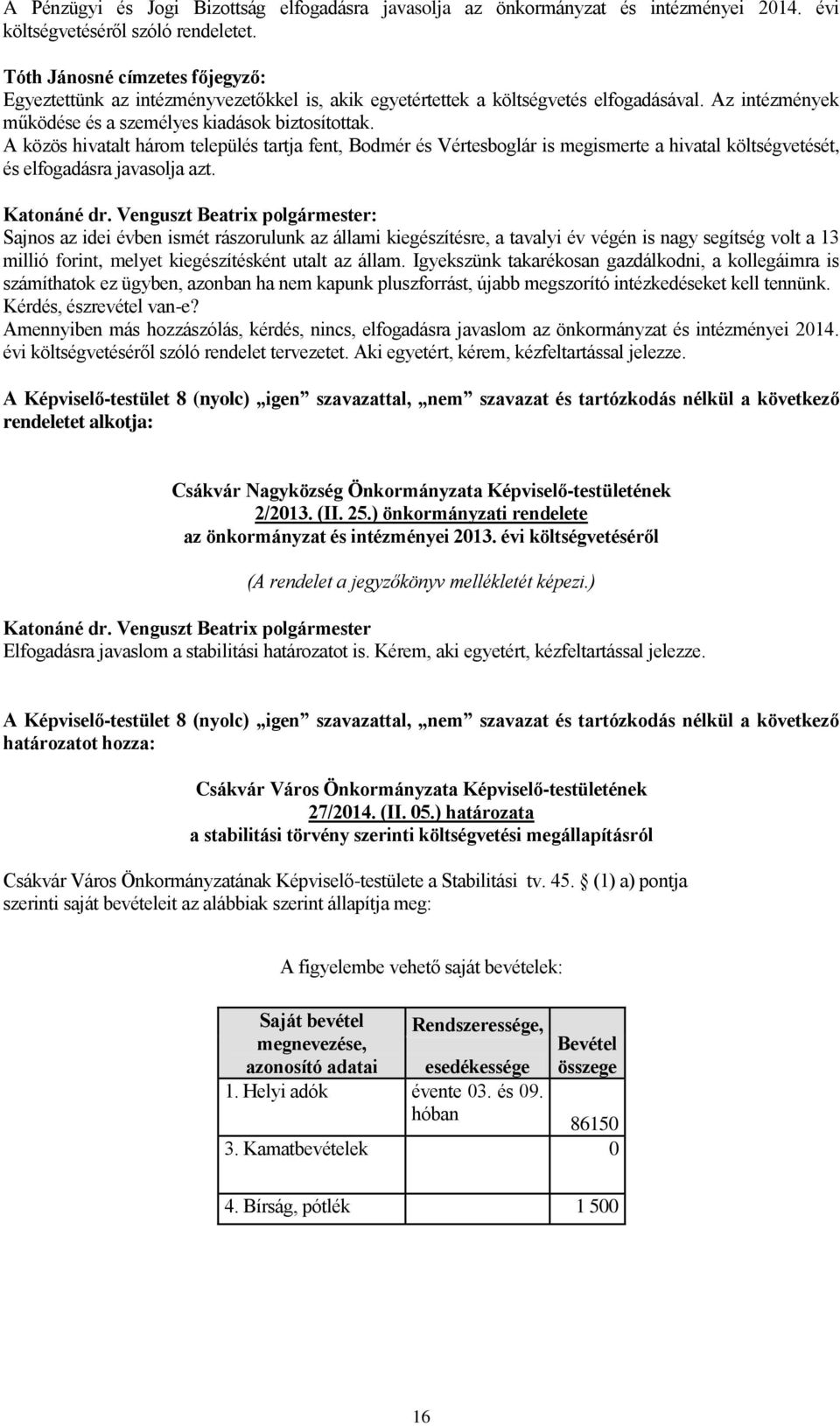 A közös hivatalt három település tartja fent, Bodmér és Vértesboglár is megismerte a hivatal költségvetését, és elfogadásra javasolja azt.