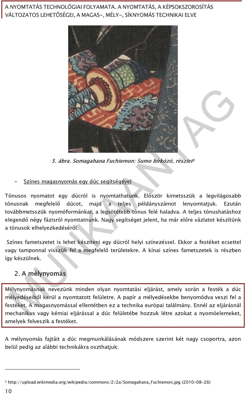 A teljes tónushatáshoz elegendő négy fázisról nyomtatnunk. Nagy segítséget jelent, ha már előre vázlatot készítünk a tónusok elhelyezkedéséről.