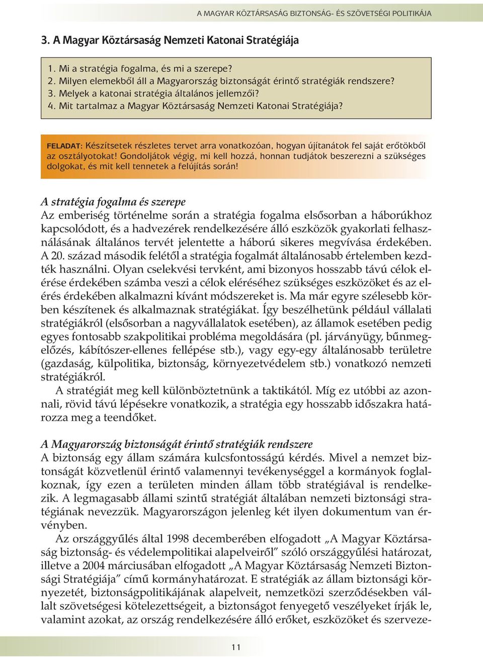 FELADAT: Készítsetek részletes tervet arra vonatkozóan, hogyan újítanátok fel saját erõtökbõl az osztályotokat!