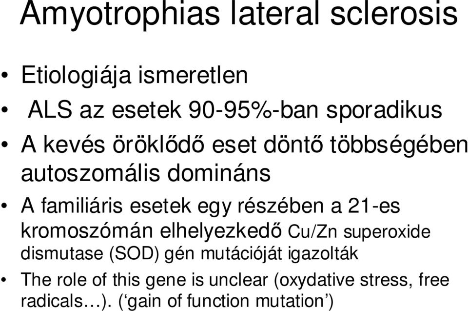 a 21-es kromoszómán elhelyezkedı Cu/Zn superoxide dismutase (SOD) gén mutációját igazolták