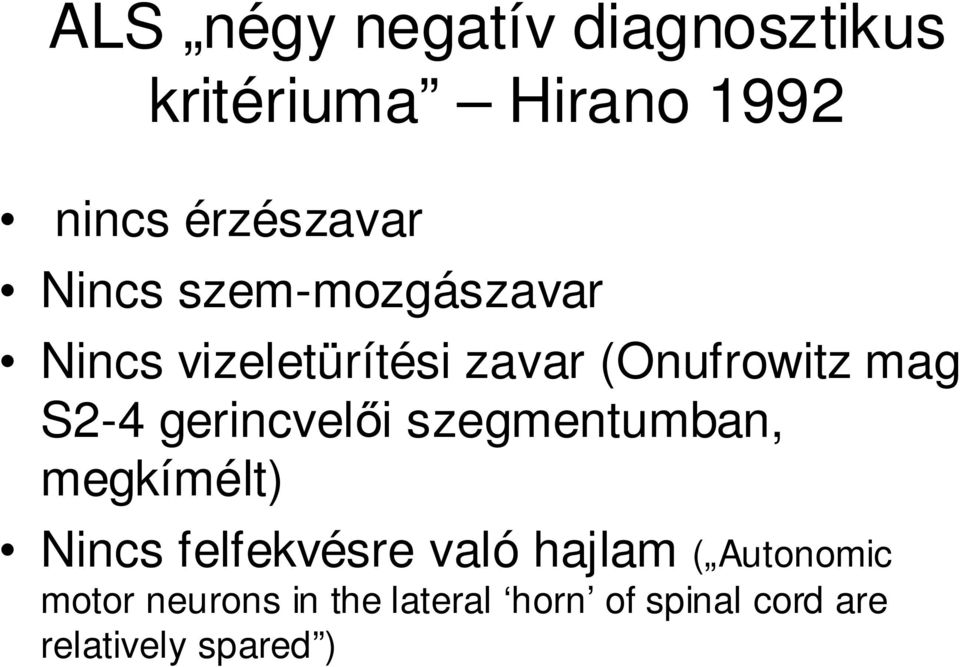 gerincvelıi szegmentumban, megkímélt) Nincs felfekvésre való hajlam (