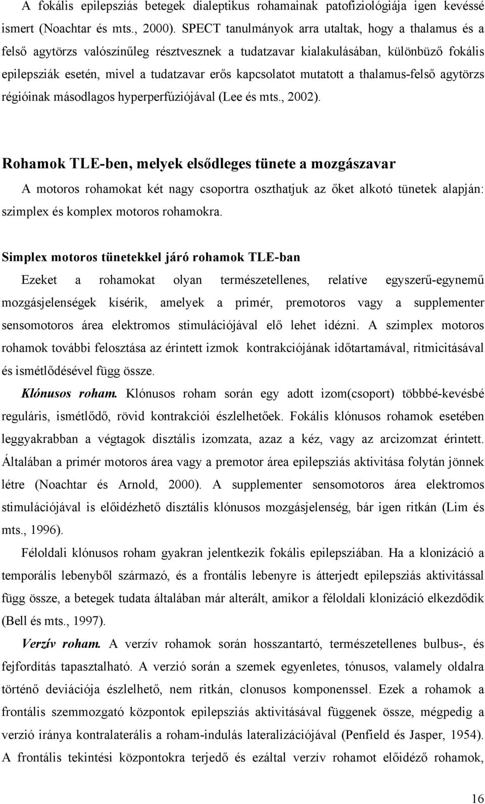 mutatott a thalamus-felső agytörzs régióinak másodlagos hyperperfúziójával (Lee és mts., 2002).