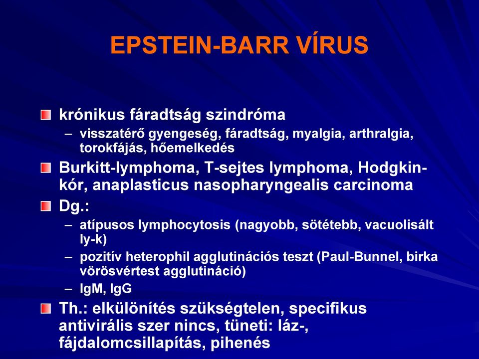 : atípusos lymphocytosis (nagyobb, sötétebb, vacuolisált ly-k) pozitív heterophil agglutinációs teszt (Paul-Bunnel,