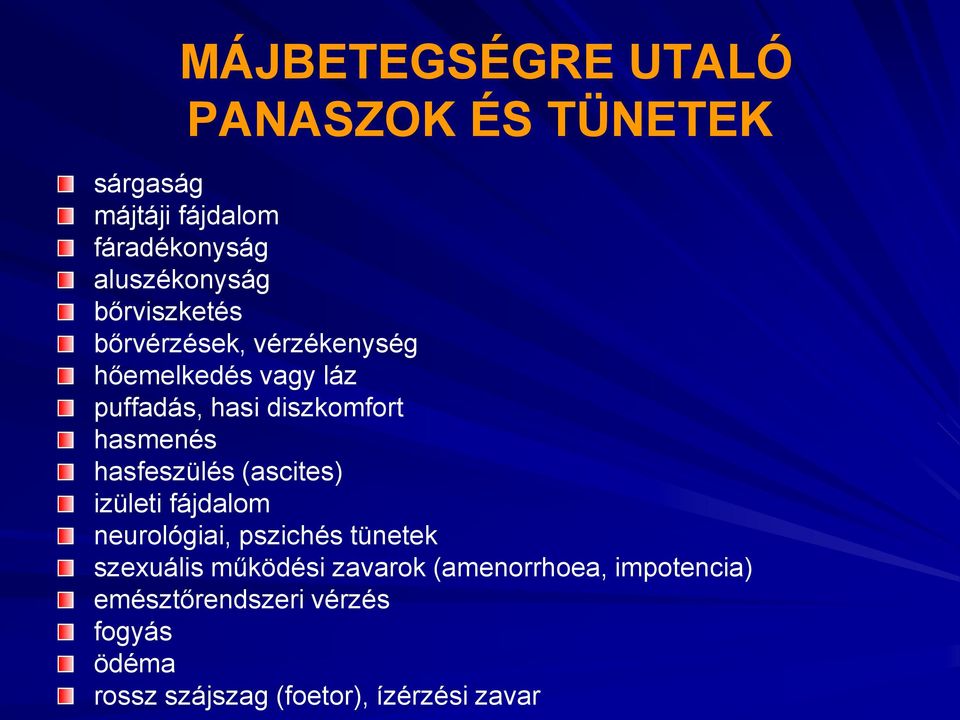 hasfeszülés (ascites) izületi fájdalom neurológiai, pszichés tünetek szexuális működési zavarok