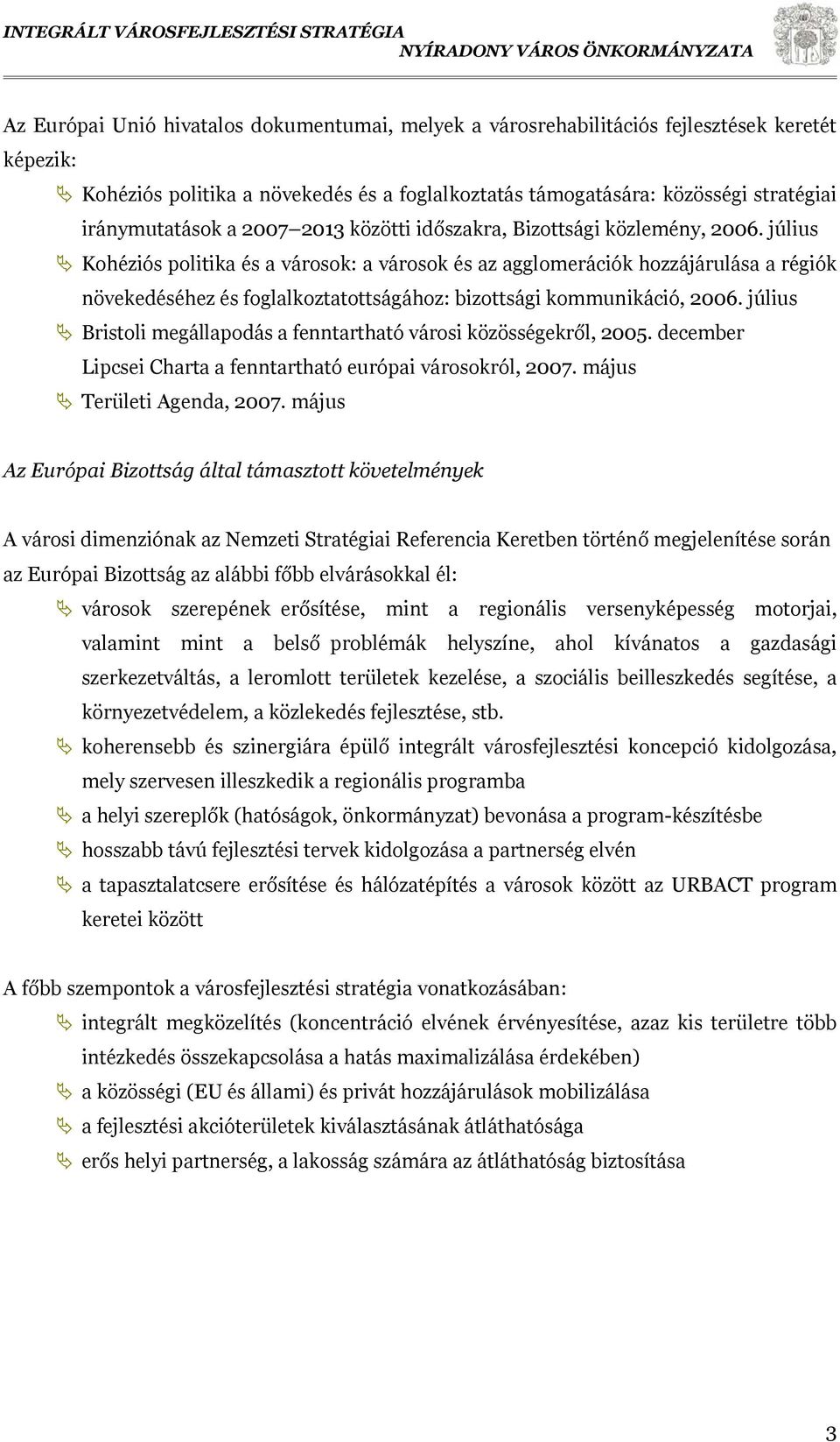 július Kohéziós politika és a városok: a városok és az agglomerációk hozzájárulása a régiók növekedéséhez és foglalkoztatottságához: bizottsági kommunikáció, 2006.