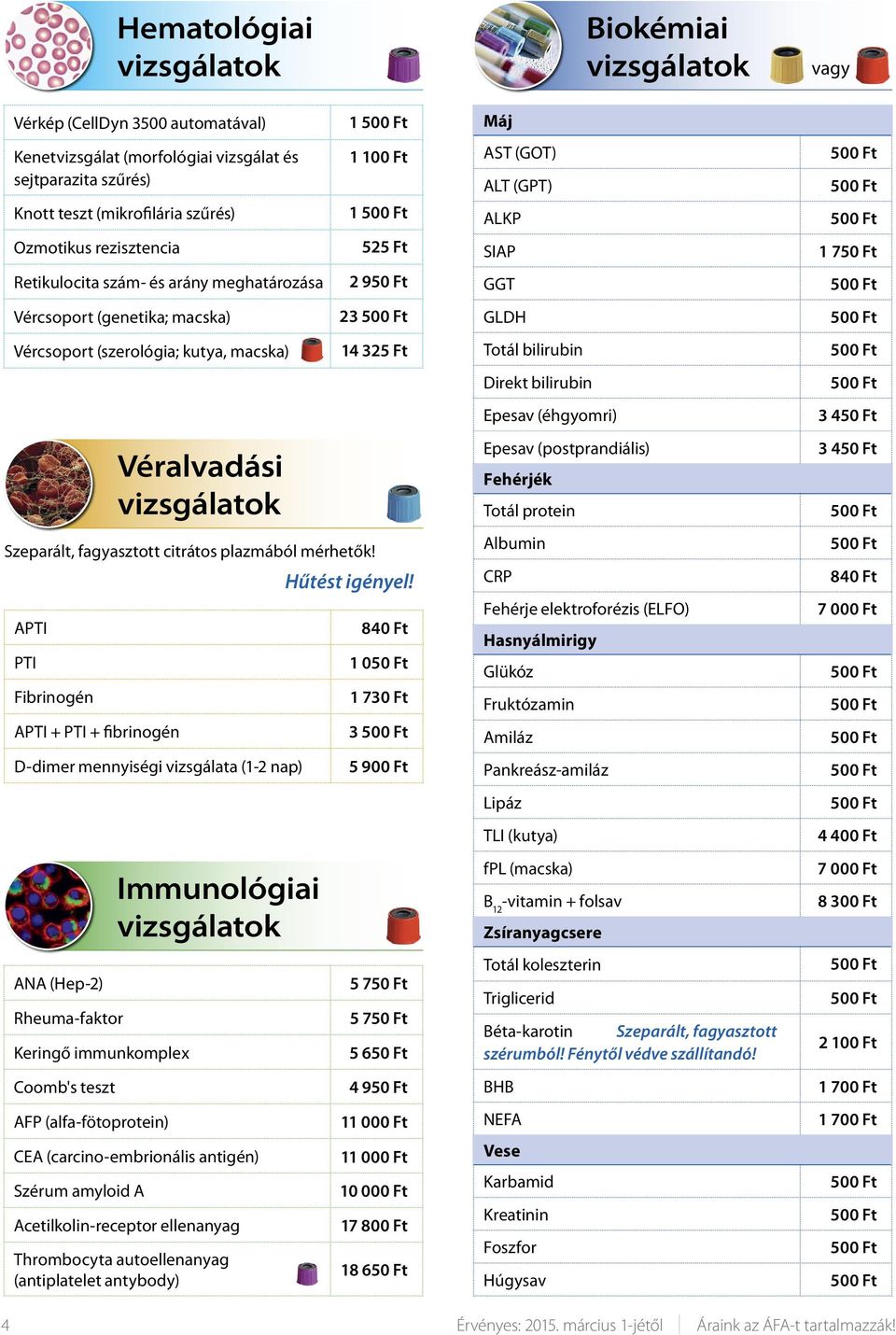 Hematológiai CEA (carcino-embrionális antigén) Szérum amyloid A Véralvadási 1 1 100 Ft 1 525 Ft 2 950 Ft 14 325 Ft Szeparált, fagyasztott citrátos plazmából mérhetők! Hűtést igényel!