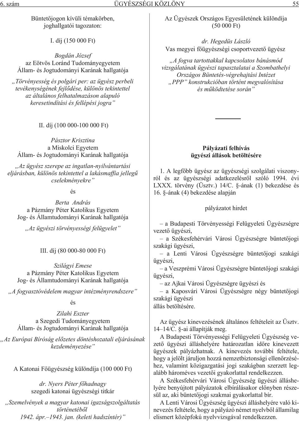 az általános felhatalmazáson alapuló keresetindítási és fellépési jogra Az Ügyészek Országos Egyesületének különdíja (50 000 Ft) dr.