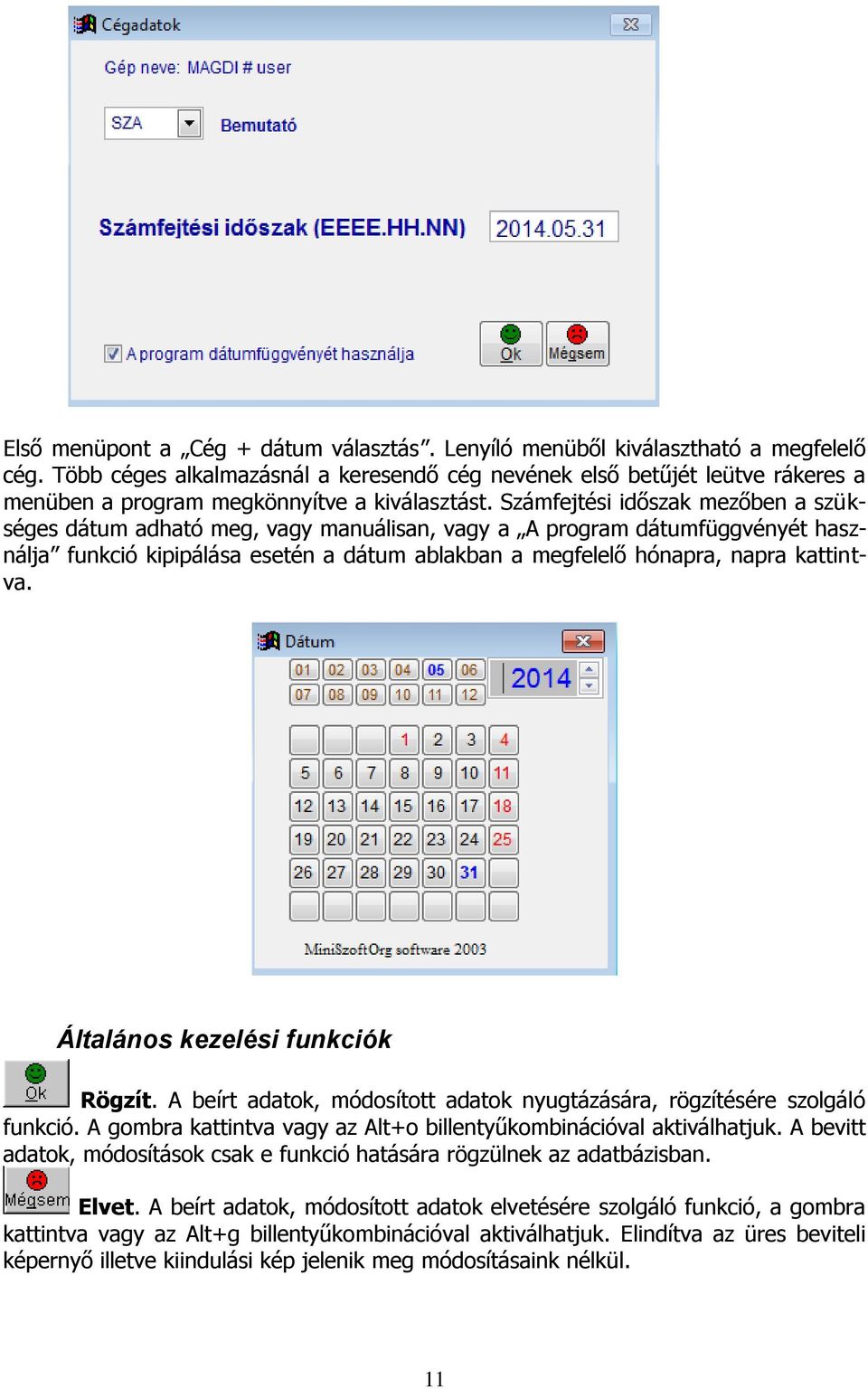 Számfejtési időszak mezőben a szükséges dátum adható meg, vagy manuálisan, vagy a A program dátumfüggvényét használja funkció kipipálása esetén a dátum ablakban a megfelelő hónapra, napra kattintva.