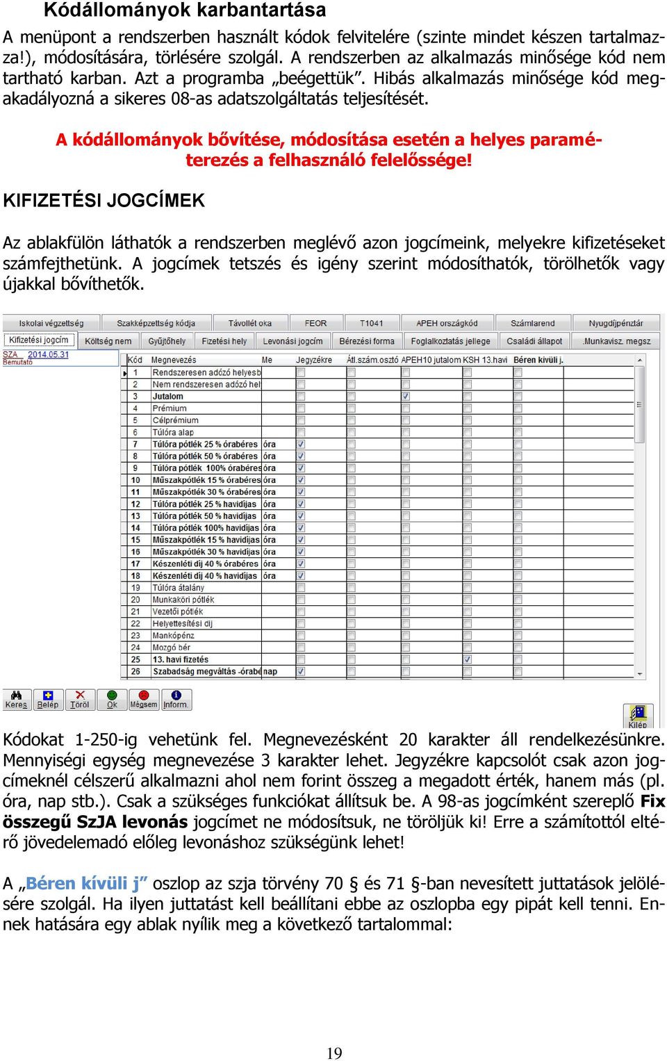 A kódállományok bővítése, módosítása esetén a helyes paraméterezés a felhasználó felelőssége!