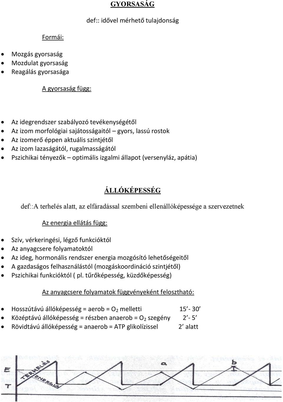 terhelés alatt, az elfáradással szembeni ellenállóképessége a szervezetnek Az energia ellátás függ: Szív, vérkeringési, légző funkcióktól Az anyagcsere folyamatoktól Az ideg, hormonális rendszer