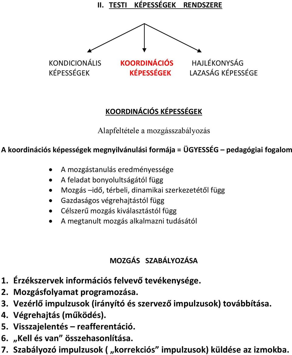 Célszerű mozgás kiválasztástól függ A megtanult mozgás alkalmazni tudásától MOZGÁS SZABÁLYOZÁSA 1. Érzékszervek információs felvevő tevékenysége. 2. Mozgásfolyamat programozása. 3.