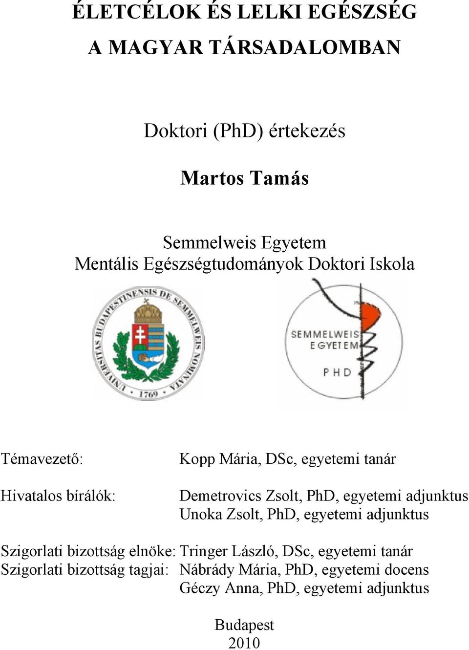 PhD, egyetemi adjunktus Unoka Zsolt, PhD, egyetemi adjunktus Szigorlati bizottság elnöke: Tringer László, DSc,