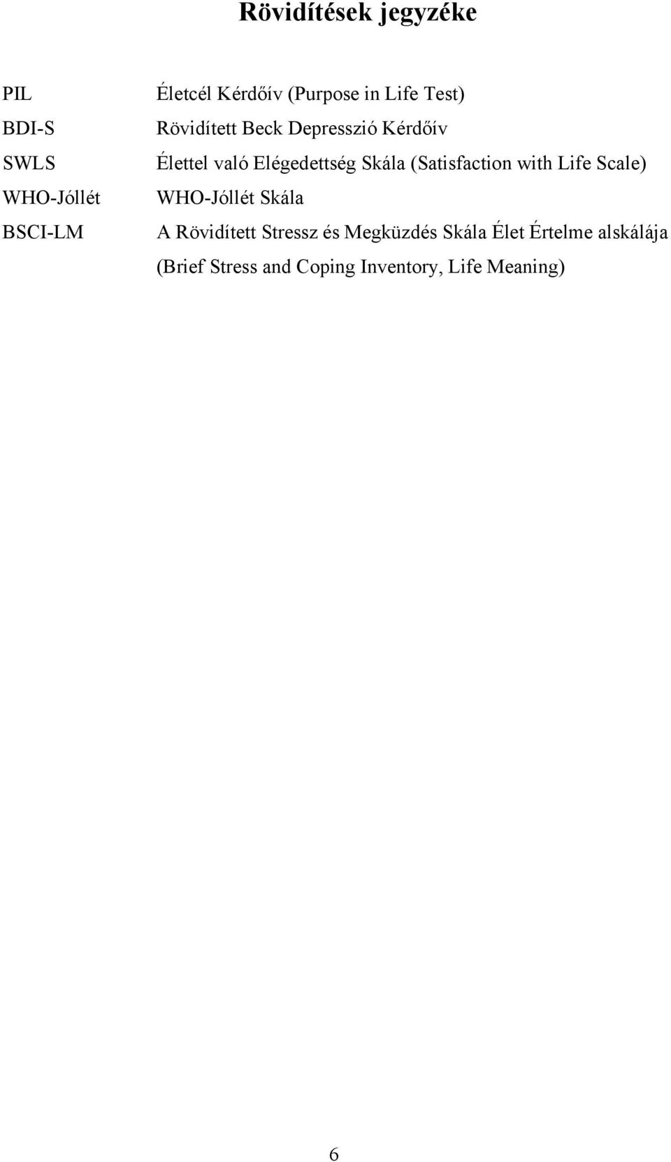 (Satisfaction with Life Scale) WHO-Jóllét Skála A Rövidített Stressz és