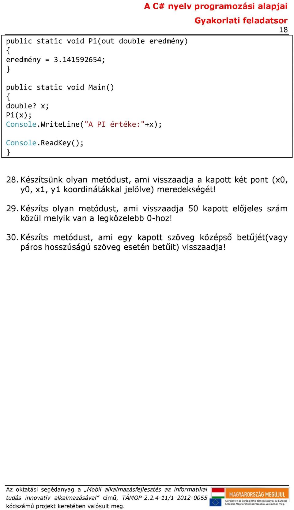 Készítsünk olyan metódust, ami visszaadja a kapott két pont (x0, y0, x1, y1 koordinátákkal jelölve) meredekségét! 29.