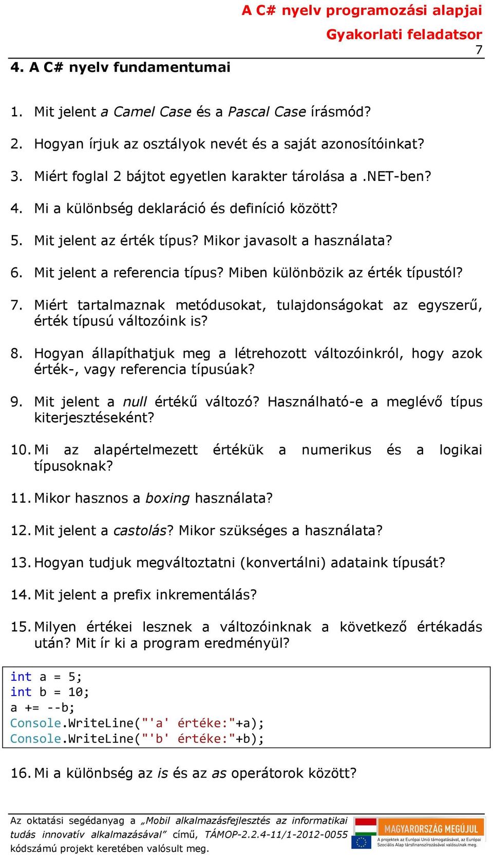 Miért tartalmaznak metódusokat, tulajdonságokat az egyszerű, érték típusú változóink is? 8. Hogyan állapíthatjuk meg a létrehozott változóinkról, hogy azok érték-, vagy referencia típusúak? 9.