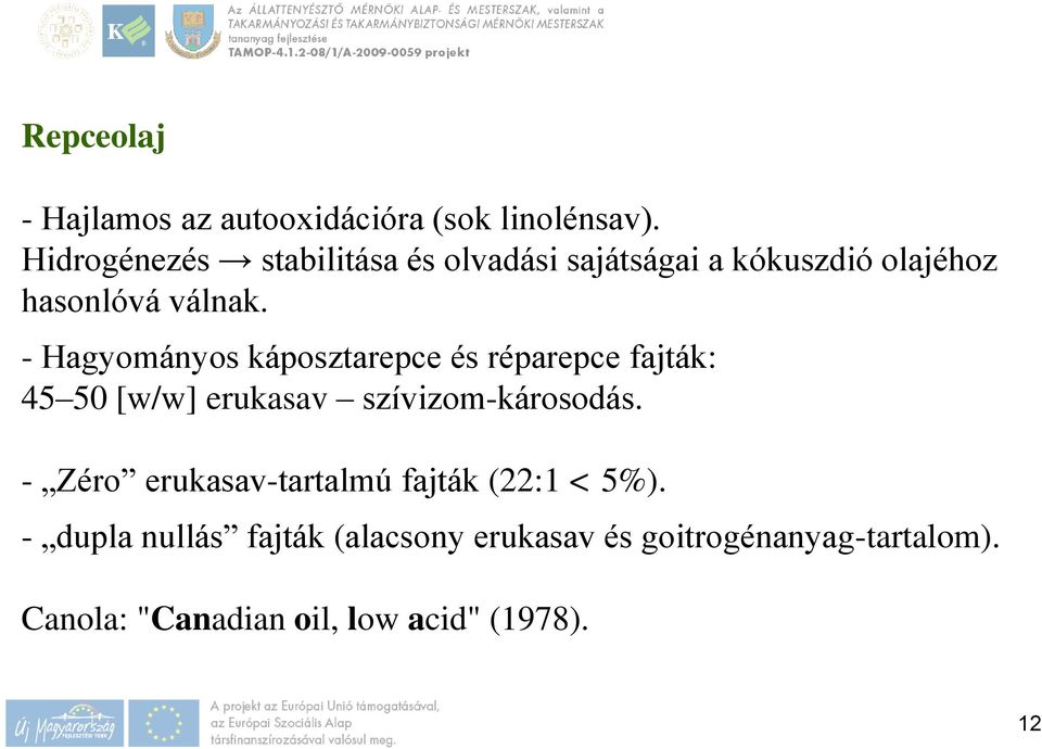 - Hagyományos káposztarepce és réparepce fajták: 45 50 [w/w] erukasav szívizom-károsodás.