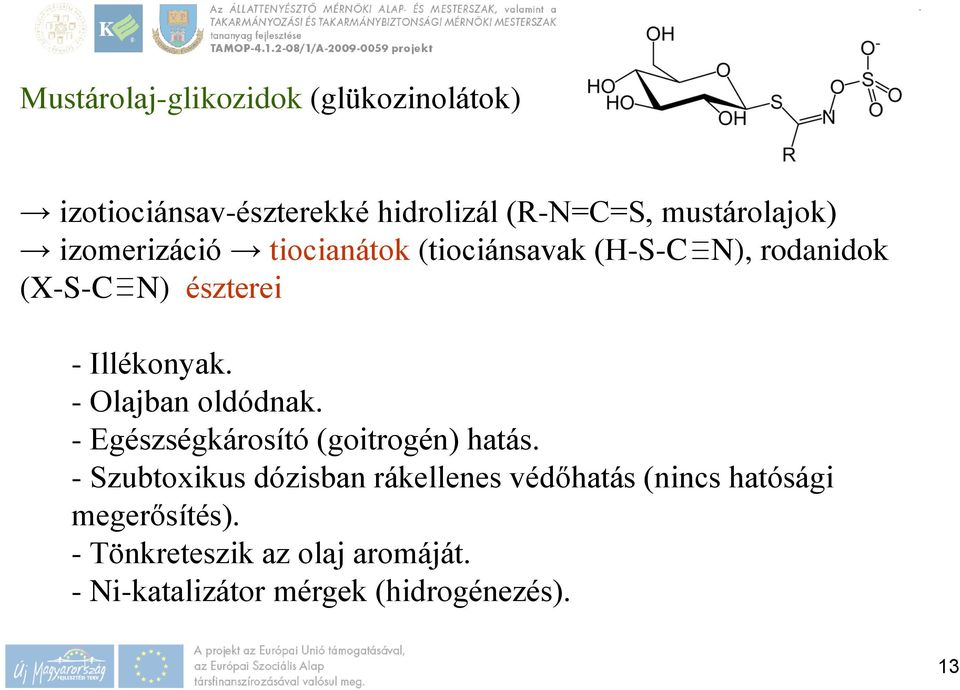 - Olajban oldódnak. - Egészségkárosító (goitrogén) hatás.