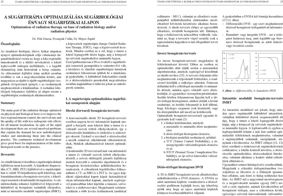 irradiáció biológiai, illetve fizikai alapokon nyugvó optimalizációjának célja valamennyi daganatlokalizáció esetén az, hogy a loko-regionális tumorkontroll és a túlélés növekedését a lehető