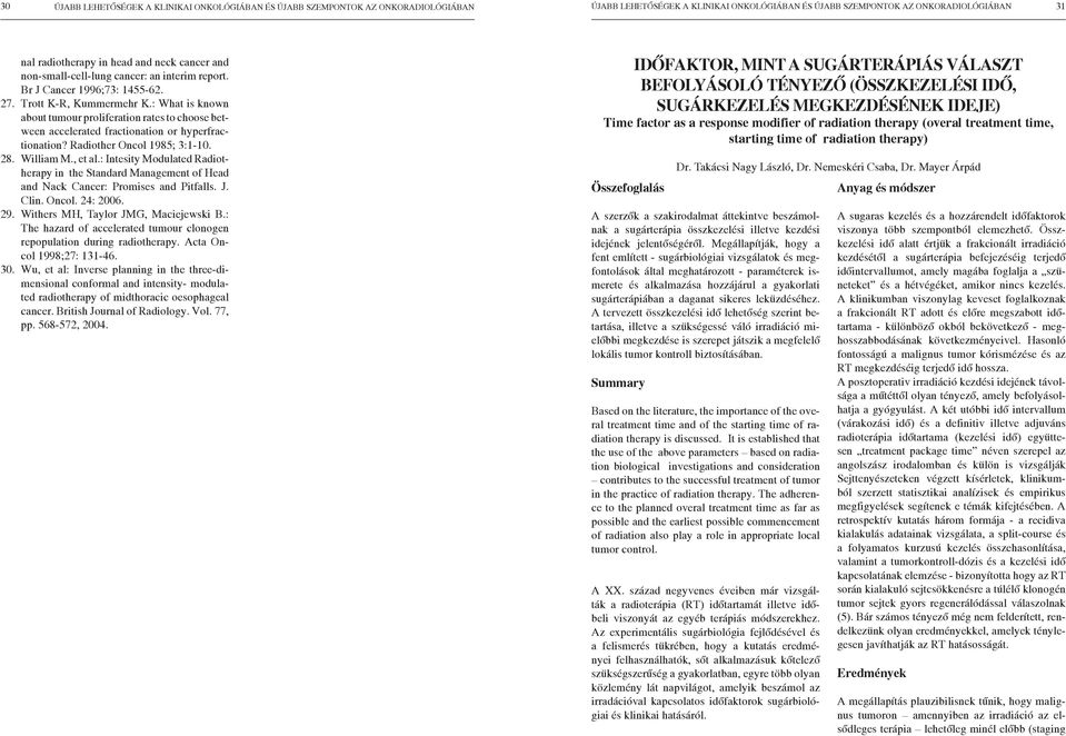 : What is known about tumour proliferation rates to choose between accelerated fractionation or hyperfractionation? Radiother Oncol 1985; 3:1-10. 28. William M., et al.