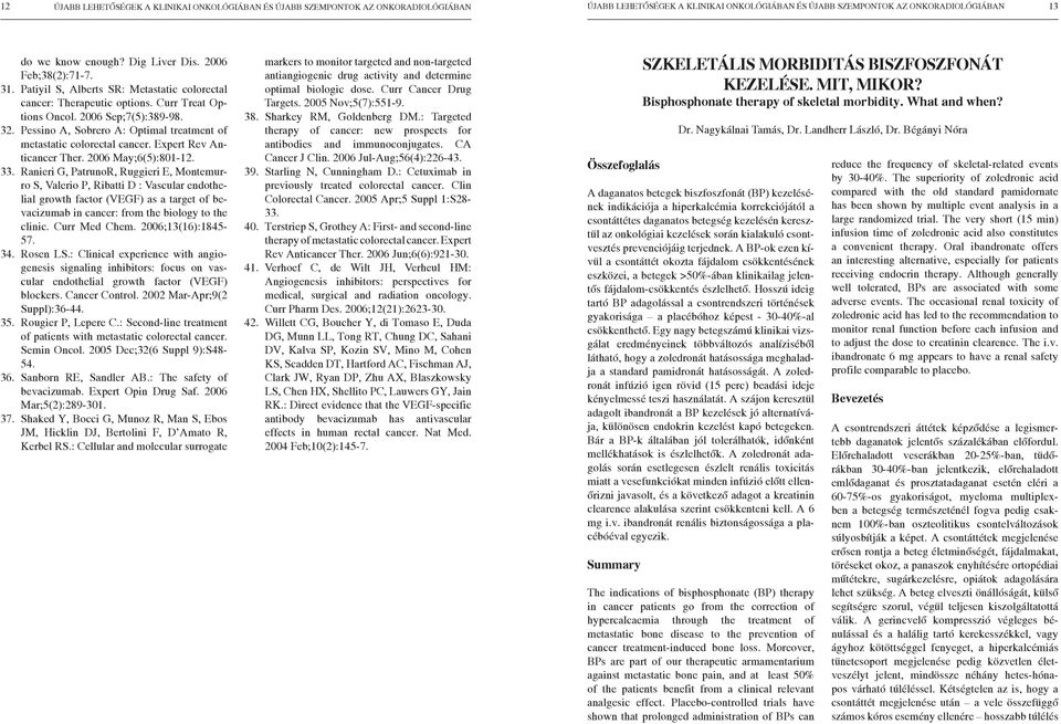 2006 Sep;7(5):389-98. 32. Pessino A, Sobrero A: Optimal treatment of metastatic colorectal cancer. Expert Rev Anticancer Ther. 2006 May;6(5):801-12. 33.