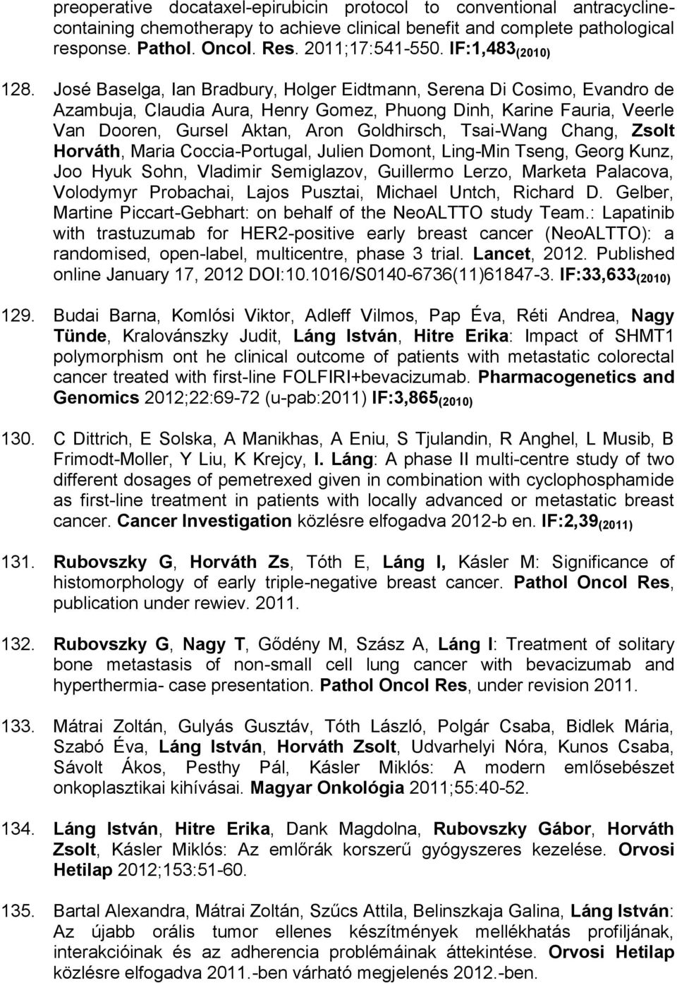 José Baselga, Ian Bradbury, Holger Eidtmann, Serena Di Cosimo, Evandro de Azambuja, Claudia Aura, Henry Gomez, Phuong Dinh, Karine Fauria, Veerle Van Dooren, Gursel Aktan, Aron Goldhirsch, Tsai-Wang